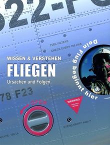 Wissen & Verstehen. Fliegen - Ursachen und Folgen: Vom Traum zur Technik