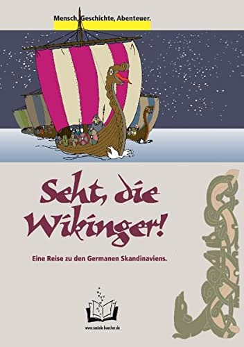 Seht, die Wikinger!: Eine Reise zu den Germanen Skandinaviens. (Mensch, Geschichte, Abenteuer.)