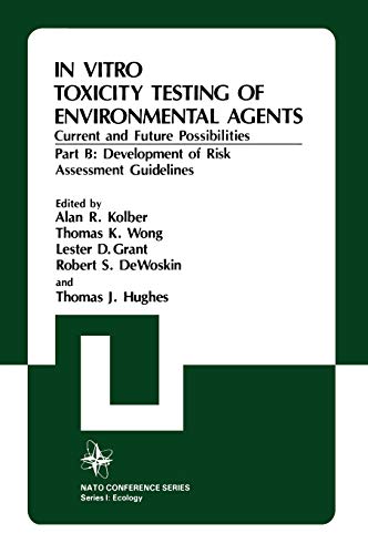 In Vitro Toxicity Testing Of Environmental Agents, Current and Future Possibilities: Part B: Development of Risk Assessment Guidelines (Nato Conference Series, 5, Band 5)