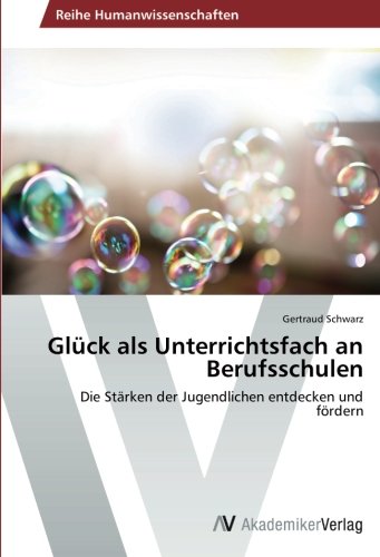 Glück als Unterrichtsfach an Berufsschulen: Die Stärken der Jugendlichen entdecken und fördern