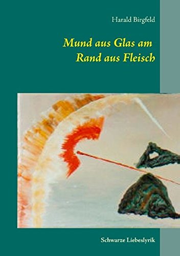 Mund aus Glas am Rand aus Fleisch: Schwarze Liebeslyrik