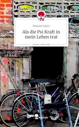 Als die Psi Kraft in mein Leben trat. Life is a Story - story.one