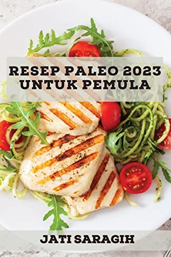 Resep Paleo 2023 untuk pemula: Banyak Resep untuk menurunkan berat badan dengan cepat
