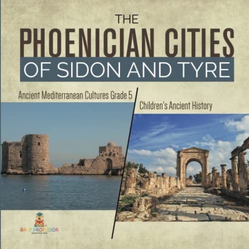 The Phoenician Cities of Sidon and Tyre Ancient Mediterranean Cultures Grade 5 Children's Ancient History