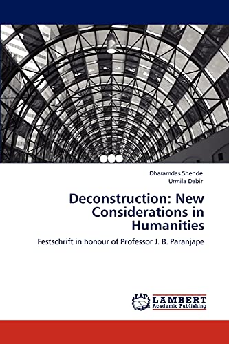 Deconstruction: New Considerations in Humanities: Festschrift in honour of Professor J. B. Paranjape