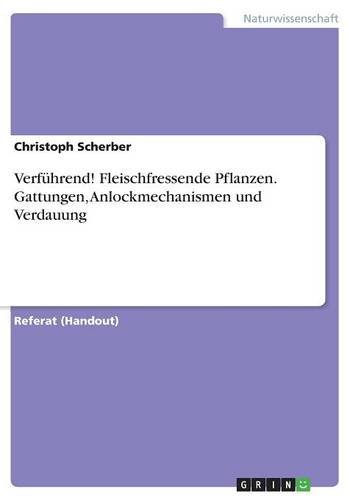 Verführend! Fleischfressende Pflanzen. Gattungen, Anlockmechanismen und Verdauung
