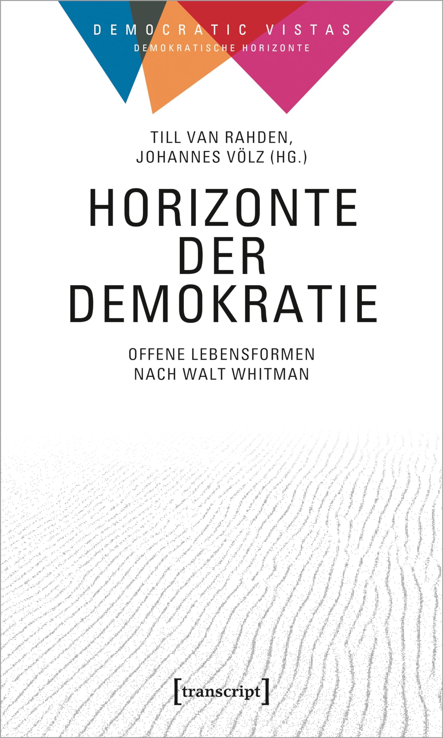 Horizonte der Demokratie: Offene Lebensformen nach Walt Whitman (Democratic Vistas / Demokratische Horizonte)