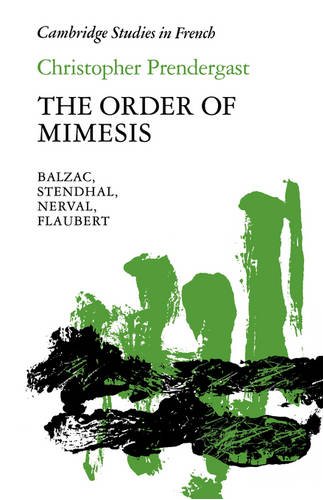 The Order of Mimesis: Balzac, Stendhal, Nerval and Flaubert (Cambridge Studies in French, Band 12)