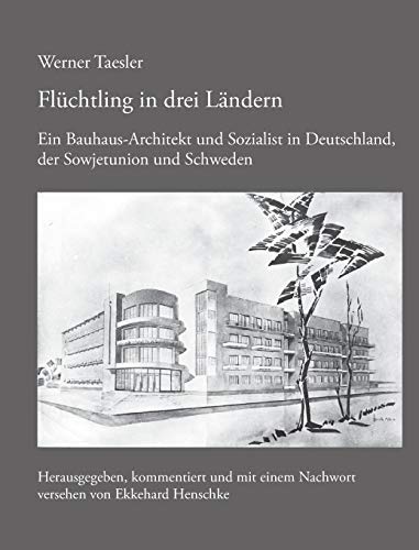 Flüchtling in drei Ländern: Ein Bauhaus-Architekt und Sozialist in Deutschland, der Sowjetunion und Schweden