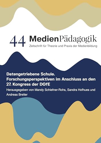 Datengetriebene Schule: Forschungsperspektiven im Anschluss an den 27. Kongress der DGfE
