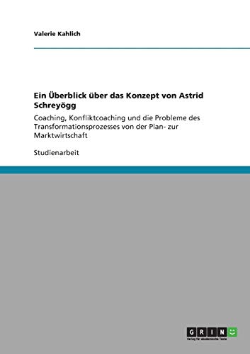 Ein Überblick über das Konzept von Astrid Schreyögg: Coaching, Konfliktcoaching und die Probleme des Transformationsprozesses von der Plan- zur Marktwirtschaft