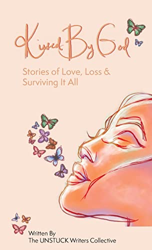 Kissed By God: Stories of Love, Loss & Surviving It All