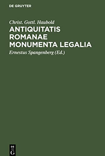 Antiquitatis Romanae Monumenta Legalia: extra libros juris Romani sparsa, quae in aere, lapide, aliave materia, vel apud veteres auctores extraneos, ... partim mutila, sed genuina, supersunt ...