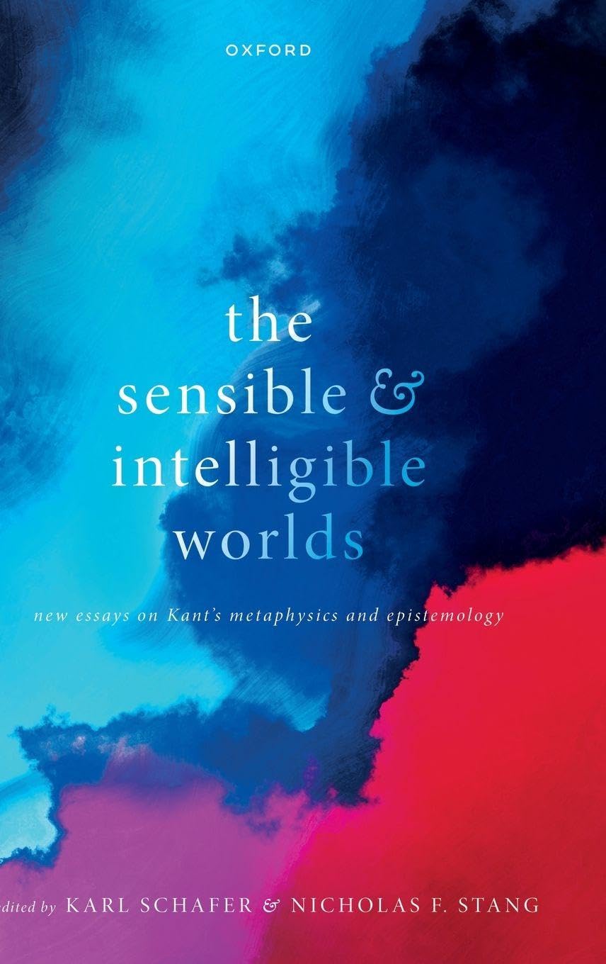 Sensible and Intelligible Worlds: New Essays on Kant's Metaphysics and Epistemology