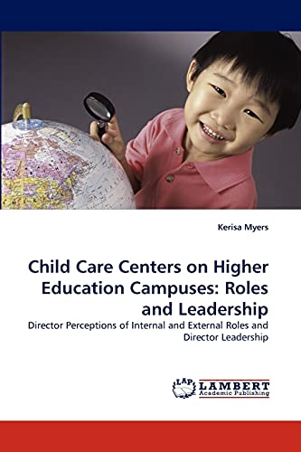 Child Care Centers on Higher Education Campuses: Roles and Leadership: Director Perceptions of Internal and External Roles and Director Leadership