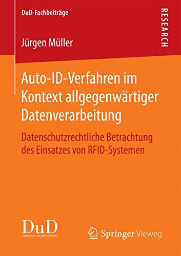 Auto-ID-Verfahren im Kontext allgegenwärtiger Datenverarbeitung: Datenschutzrechtliche Betrachtung des Einsatzes von RFID-Systemen (DuD-Fachbeiträge)