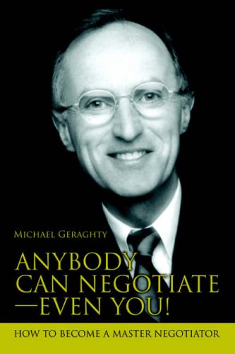 Anybody Can NegotiateýEven You!: How to Become a Master Negotiator