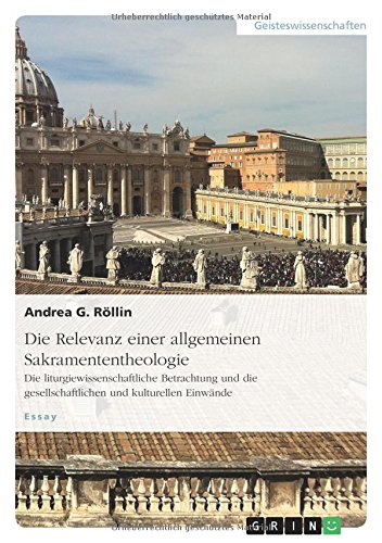 Die Relevanz einer allgemeinen Sakramententheologie. Die liturgiewissenschaftliche Betrachtung und die gesellschaftlichen und kulturellen Einwände: Ein Essay