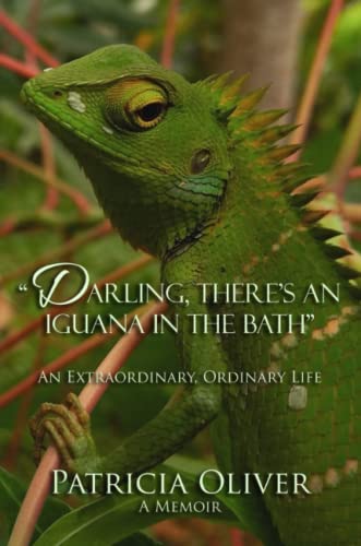 Darling, There’s an Iguana in the Bath - An Extraordinary, Ordinary Life: An Extraordinary, Ordinary Life