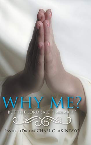 Why Me?: But the Lord Said I Am Able.