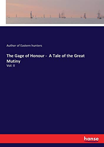 The Gage of Honour - A Tale of the Great Mutiny: Vol: II