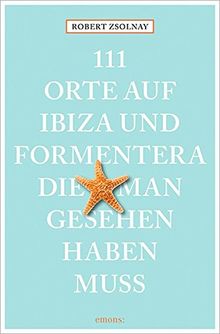 111 Orte auf Ibiza und Formentera, die man gesehen haben muss