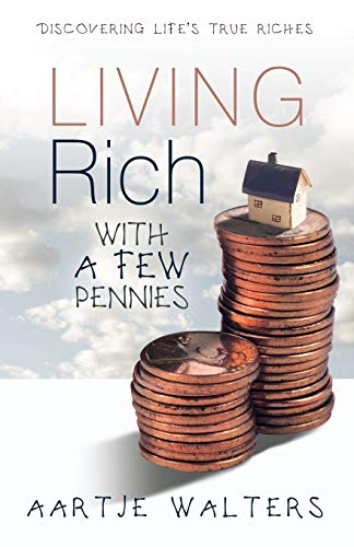 Living Rich With A Few Pennies: Discovering Life's True Riches