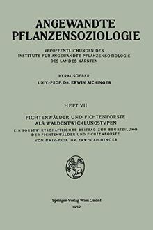 Fichtenwälder und Fichtenforste als Waldentwicklungstypen: Ein Forstwirtschaftlicher Beitrag zur Beurteilung der Fichtenwälder und Fichtenforste (Angewandte Pflanzensoziologie, 7, Band 7)