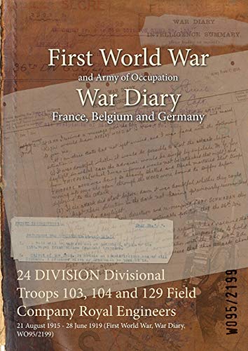 24 DIVISION Divisional Troops 103, 104 and 129 Field Company Royal Engineers: 21 August 1915 - 28 June 1919 (First World War, War Diary, WO95/2199)