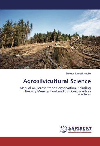 Agrosilvicultural Science: Manual on Forest Stand Conservation including Nursery Management and Soil Conservation Practices