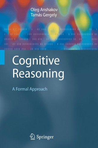 Cognitive Reasoning: A Formal Approach (Cognitive Technologies)