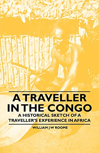 A Traveller in the Congo - A Historical Sketch of a Traveller's Experience in Africa