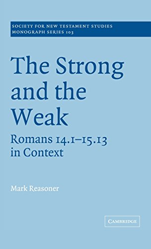 The Strong and the Weak: Romans 14.1-15.13 in Context (Society for New Testament Studies Monograph Series, Band 103)