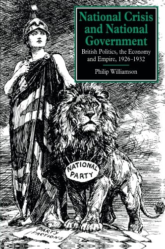 National Crisis and National Government: British Politics, the Economy and Empire, 1926 1932