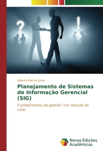 Planejamento de Sistemas de Informação Gerencial (SIG): Fundamentos de gestão: Um estudo de caso