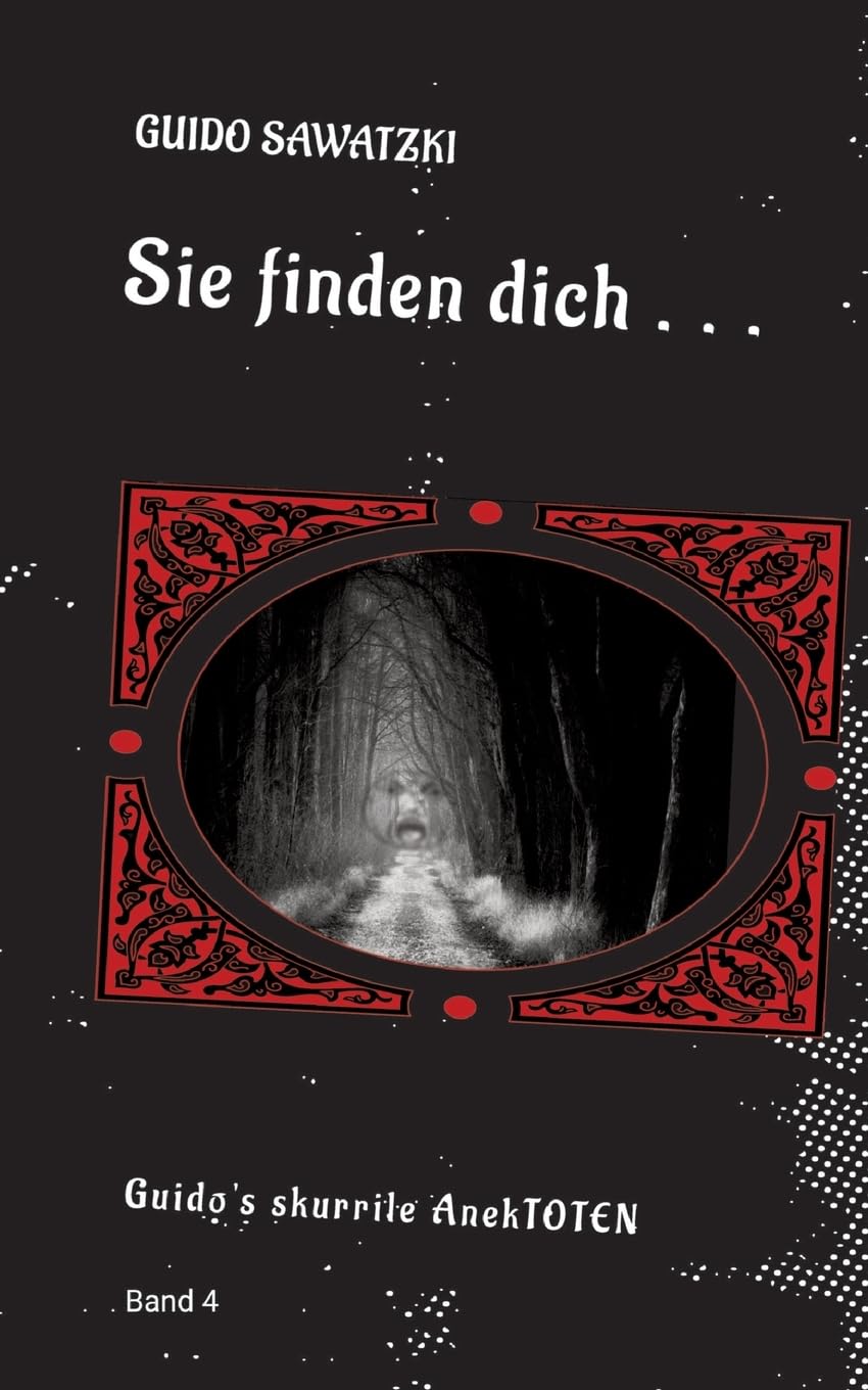 Sie finden dich ...: 11 skurrile Kurzgeschichten (Guido's skurrile AnekTOTEN)