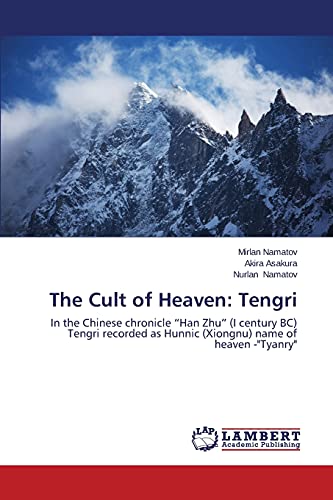 The Cult of Heaven: Tengri: In the Chinese chronicle “Han Zhu” (I century BC) Tengri recorded as Hunnic (Xiongnu) name of heaven -Tyanry