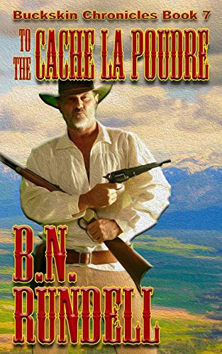 To The Cache La Poudre (Buckskin Chronicles, Band 7)
