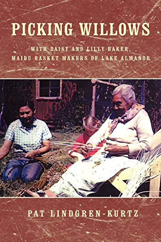 Picking Willows: With Daisy And Lilly Baker, Maidu Basket Makers Of Lake Almanor
