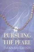 Pursuing the Pearl: The Secret to a Pure, Passionate Marriage: The Quest for a Pure, Passionate Marriage