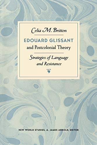 Edouard Glissant and Postcolonial Theory: Strategies of Language and Resistance (New World Studies)