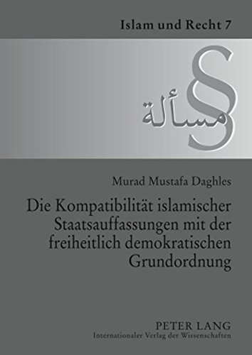 Die Kompatibilität islamischer Staatsauffassungen mit der freiheitlich demokratischen Grundordnung (Islam und Recht)