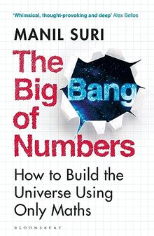 The Big Bang of Numbers: How to Build the Universe Using Only Maths