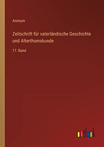 Zeitschrift für vaterländische Geschichte und Alterthumskunde: 17. Band