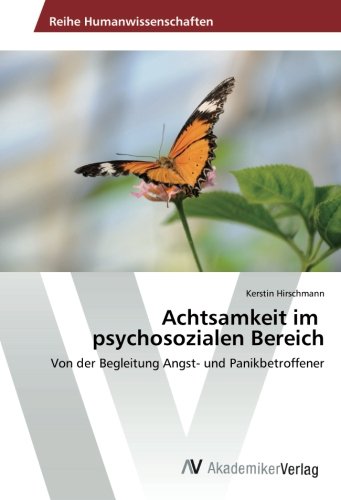 Achtsamkeit im psychosozialen Bereich: Von der Begleitung Angst- und Panikbetroffener
