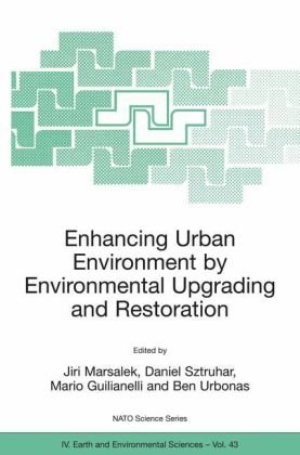 Enhancing Urban Environment by Environmental Upgrading and Restoration: Proceedings of the NATO Advanced Research Workshop on Enhancing Urban ... 2003: (Nato Science Series: IV: (closed))
