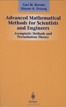 Advanced Mathematical Methods for Scientists and Engineers I: Asymptotic Methods and Perturbation Theory: v. 1