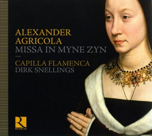 CAPILLA FLAMENCA Agricola: Missa in Myne Zyn / Chansons / Motetten