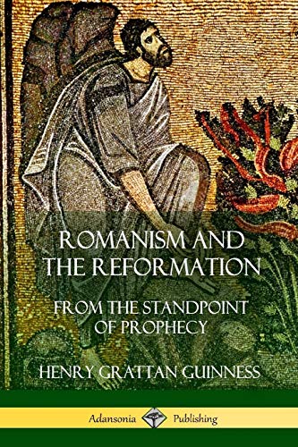 Romanism and the Reformation: From the Standpoint of Prophecy