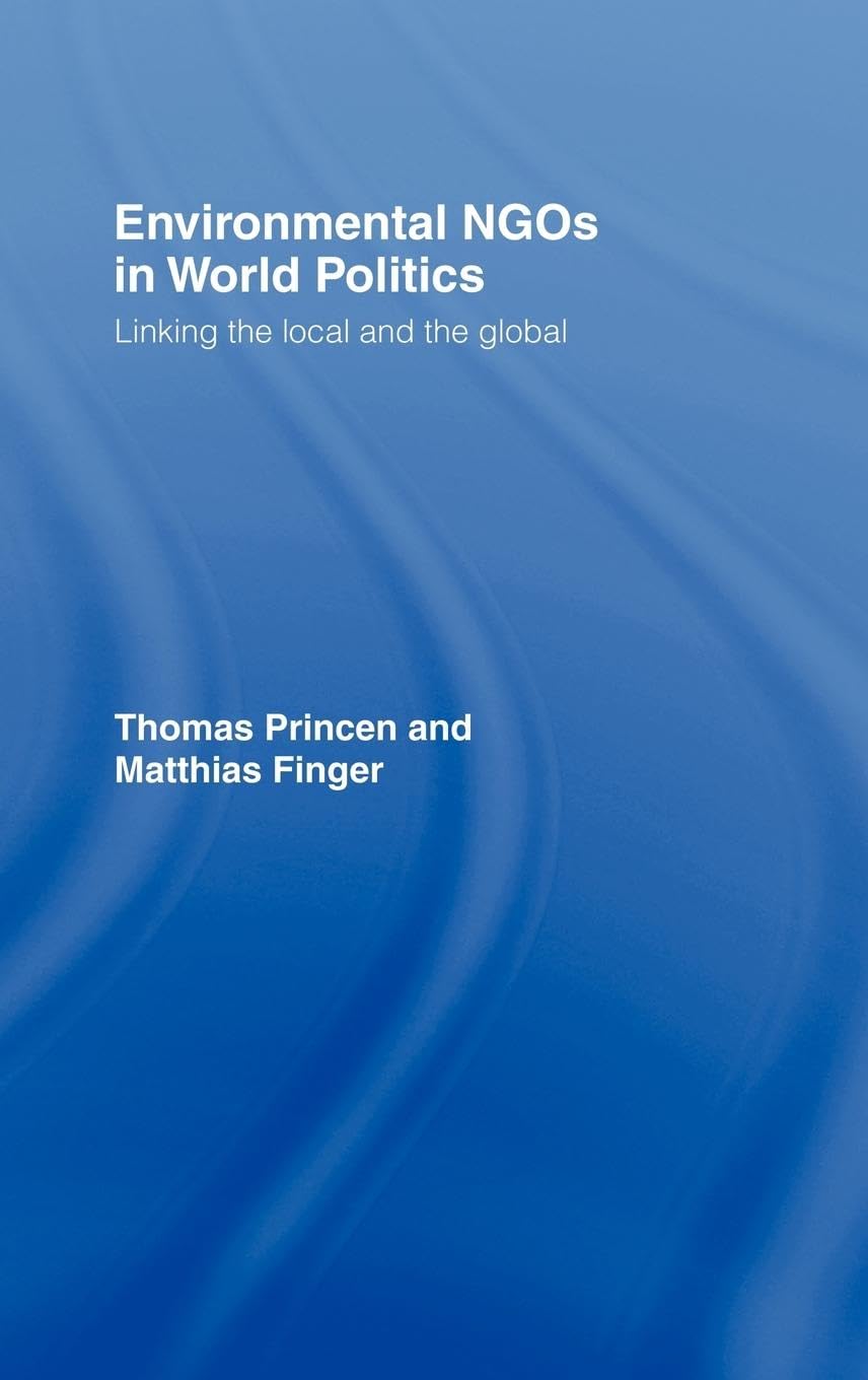 Environmental NGOs in World Politics: Linking the Local and the Global